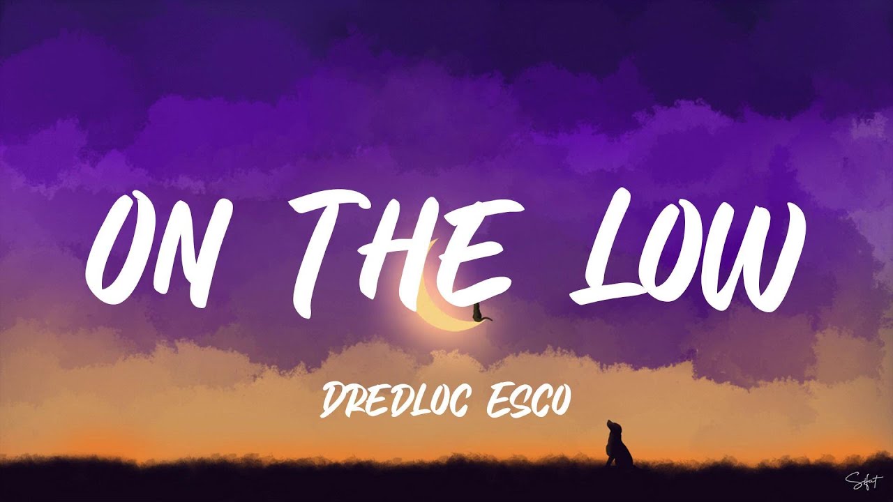 Dredloc Esco - On The Low (Lyrics)