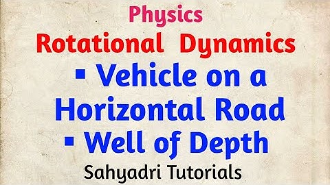 Rotational Dynamics l Vehicle on a Horizontal Road l Well of Depth l Sahyadri Tutorials