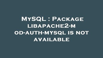 MySQL : Package libapache2-mod-auth-mysql is not available