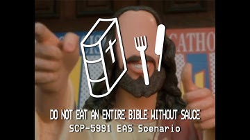 DO NOT Eat An Entire Bible Without Sauce – SCP-5991 EAS SCENARIO