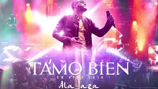 Ala Jaza - Tamo Bien En Vivo 2k18