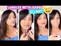 Labiales Metalizados que Si, Tal Vez o No?!