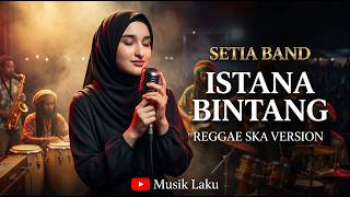 ISTANA BINTANG - SETIA BAND | Modern Reggae Cover Terbaru 2026 🎶 Nostalgia yang Bikin Kangen