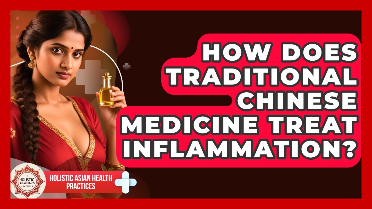 How Does Traditional Chinese Medicine Treat Inflammation? | Holistic Asian Health Practices News