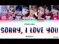 Stray Kids SORRY I LOVE YOU Colorcodedlyrics Han Rom Eng Stray Kids SORRY I LOVE YOU Colorcodedlyrics Han Rom Eng
