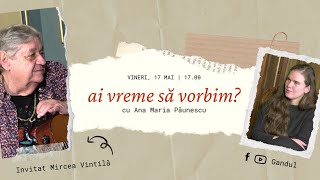 Podcast ”Ai vreme să vorbim?”. Invitat: Mircea Vintilă