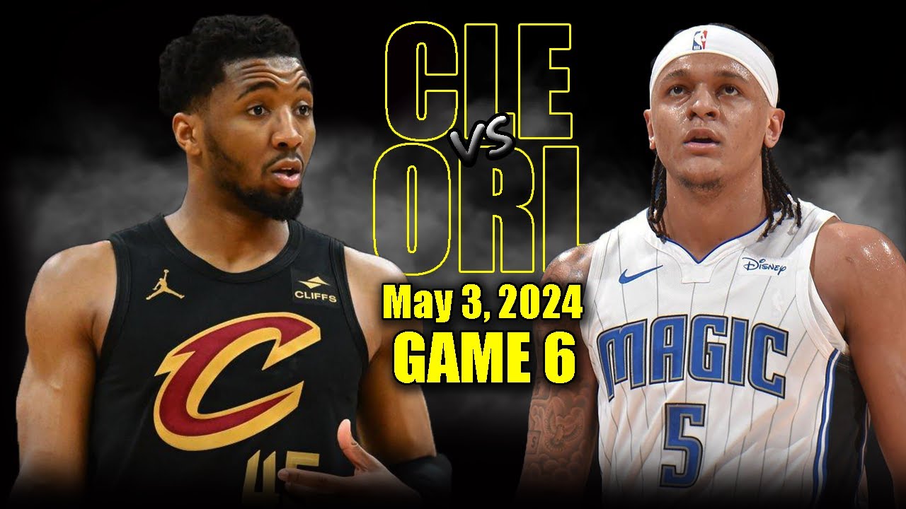 Orlando Magic vs. Cleveland Cavaliers: Game 6 Preview