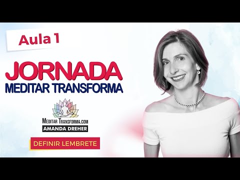 AULA 1: Jornada Meditar Transforma - AULA 1: Jornada Meditar Transforma