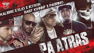 Jetson El Super - Pa Atras (FT Baby Johnny x Elio Mafia x K-Libre y Padrino)