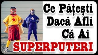 Ce Pățești Dacă Afli Că Ai SUPERPUTERI