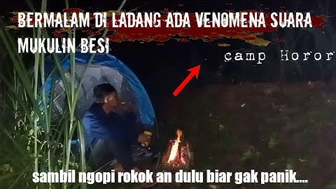 CAMPING HOROR: Bermalam Di Ladang Angker Ada Suara Mukulin Besi Bikin Merinding