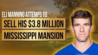 Eli Manning Attempts to Sell His $3.8 Million Mississippi Mansion