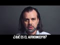 ¿Qué es el Autoconcepto?