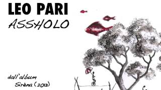 Video thumbnail of "Leo Pari - Assholo (Sirèna, 2013)"