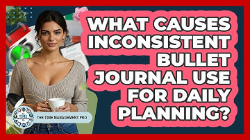 What Causes Inconsistent Bullet Journal Use For Daily Planning? - The Time Management Pro