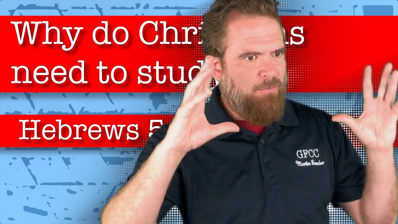 why-do-christians-need-to-study-hebrews-5-11-14-hebrews-5-11-14