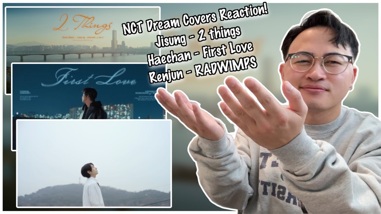 NCT Dream Covers Reaction! | JISUNG - 2 Things, HAECHAN - First Love & RENJUN - なんでもないや!