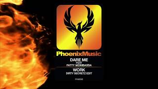 Dare Me Feat Fatty Mombassa - Work (Dirty Secretz Remix) Phoenix