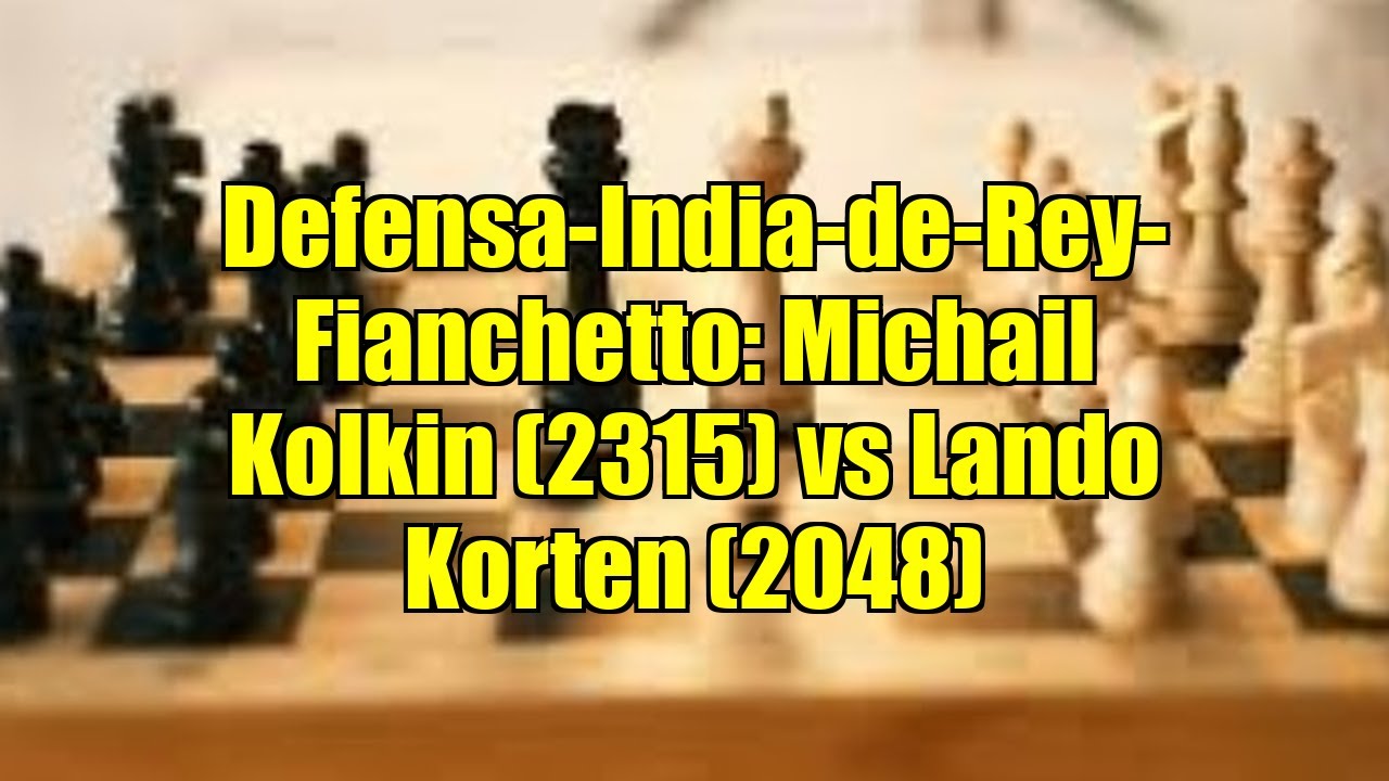 Defensa-India-de-Rey-Fianchetto: Michail Kolkin (2315) vs Lando Korten (2048)