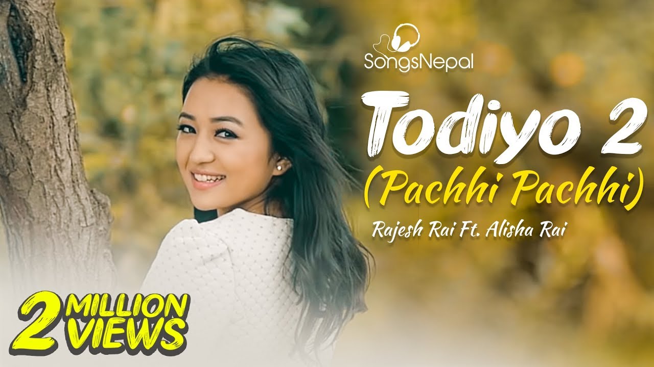 Todiyo 2 Pachhi Pachhi   Rajesh Rai Ft Alisha Rai  New Nepali Pop Song 2016