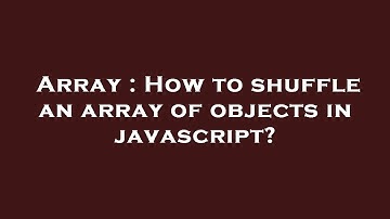 Array : How to shuffle an array of objects in javascript?