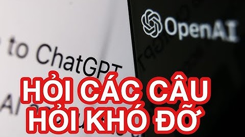 Thử hỏi con chat bot ChatGPT OpenAI các câu hỏi khó và cái kết cười SML