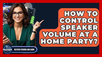 How To Control Speaker Volume At A Home Party? - NextGen Viewing and Audio