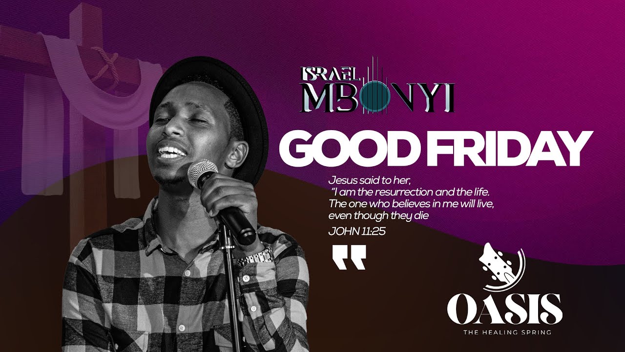 Oasis Worship  Israel Mbonyi   Good Friday Live Concert