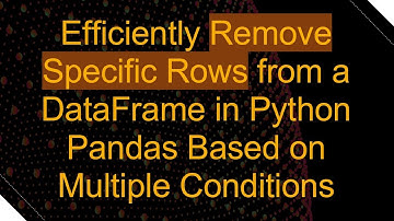 Efficiently Remove Specific Rows from a DataFrame in Python Pandas Based on Multiple Conditions