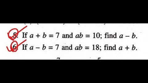 if a+b=7 ab=10 find a-b | if a-b =7 ab=18 find a+b | a-b=0.9 ab=0.36 find a+b a^2-b^2 | Class 9