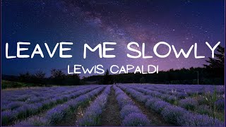 Lewis Capaldi - Leave Me Slowly (Lyrics)