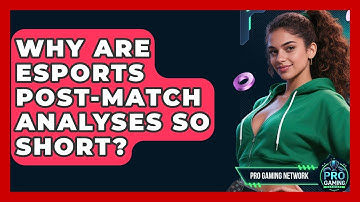 Why Are Esports Post-Match Analyses So Short? - Pro Gaming Network