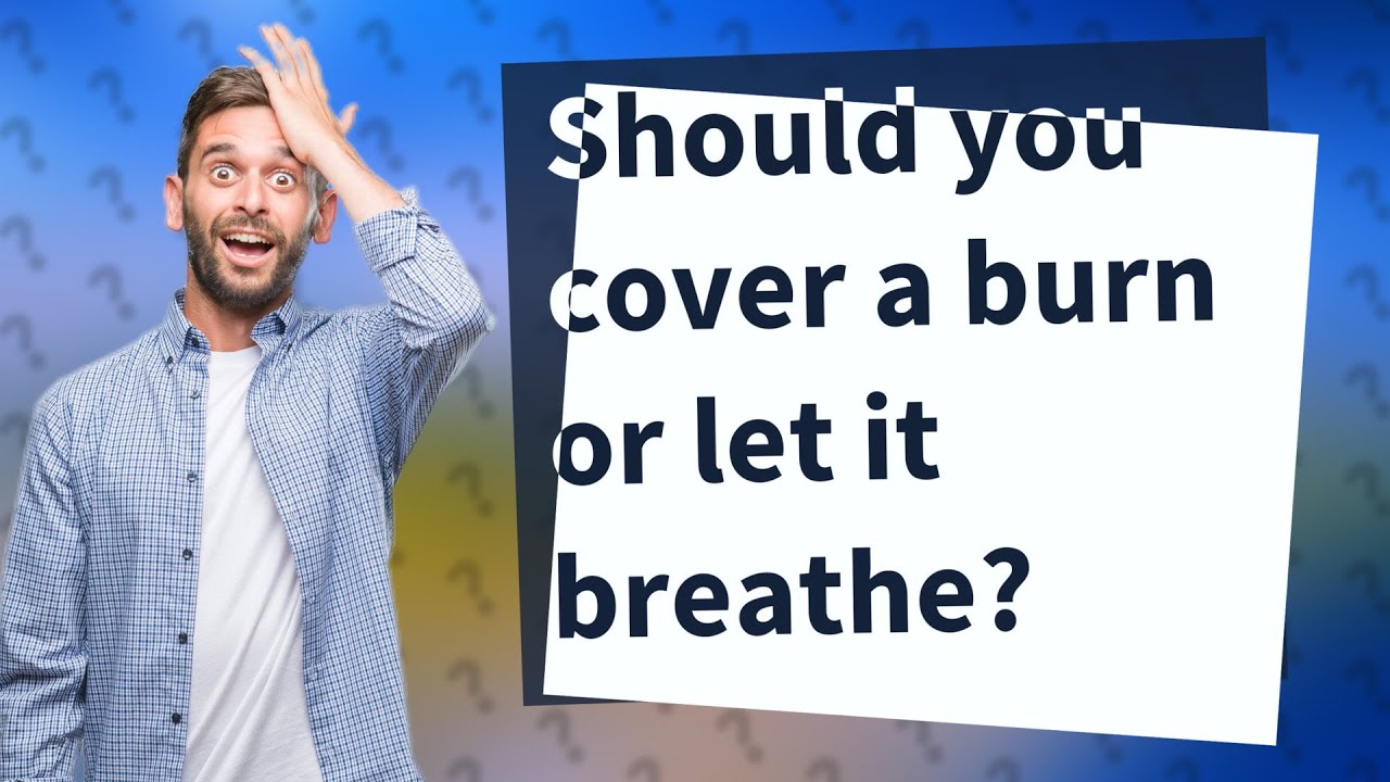 Should you cover a burn or let it breathe? YouTube