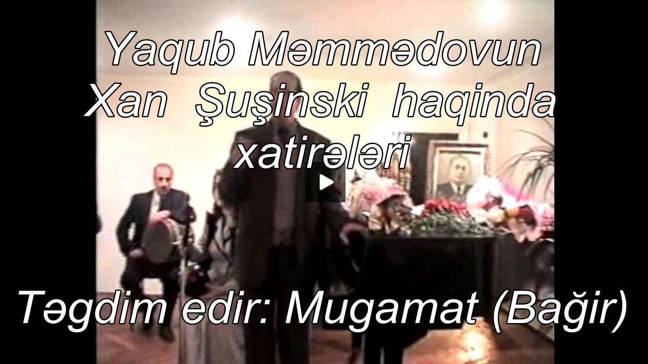 Yaqub Məmmədovun  Xan  Şuşinski   haqinda xatirələri