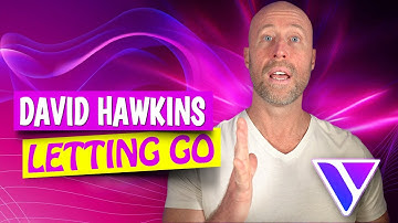 David Hawkins Letting Go Technique Explained