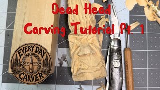 Dead Head Carving Tutorial Part 1