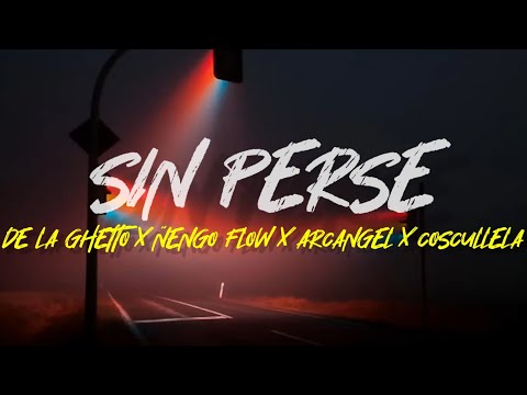 Sin Perse (De La Ghetto, Arcángel, Cosculluela & Ñengo Flow ) – LETRA