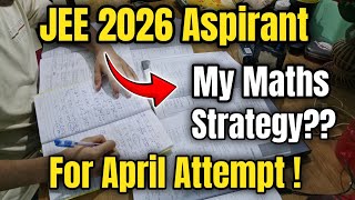 My Maths Strategy For JEE 2026 | April Attempt Strategy for jee mains 2026 | Jee Mains 