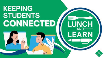 Lunch and Learn: Keeping Students Connected - Practical Strategies for Meaningful Interaction