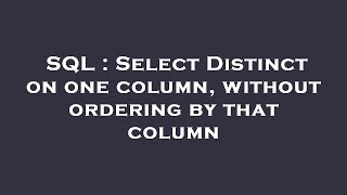 SQL : Select Distinct on one column, without ordering by that column