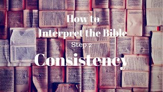 How to Interpret the Bible  Step 2: Consistency