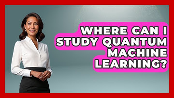 Where Can I Study Quantum Machine Learning? - Quantum Tech Explained