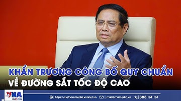 Khẩn trương công bố bộ tiêu chuẩn, quy chuẩn về đường sắt tốc độ cao - VNAMedia
