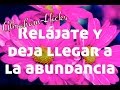 Relájate y deja llegar el flujo de abundancia ~ Abraham-Hicks en español