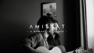 Amistat - a moment in the sun (Live From Home)