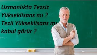 Uzman Öğretmenlikte Tezli Yükseklisans Mı Yoksa Tezsiz Yükseklisans Mı Kabul Edilecek ?