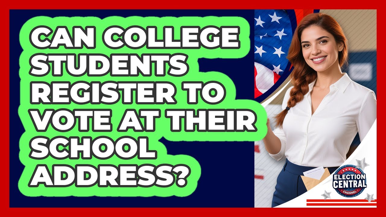 Can College Students Register To Vote At Their School Address? - Election Central Channel