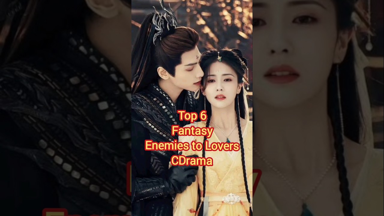 Top 6 Enemies to Lovers CDrama 