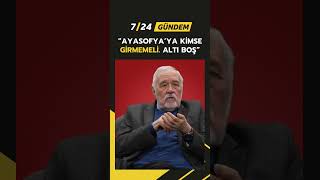 İlber Ortaylı Ayasofyaya Hiç Kimse Girmemeli
