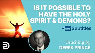 Is It Possible To Have The Holy Spirit And A Demon At The Same Time? | Derek Prince